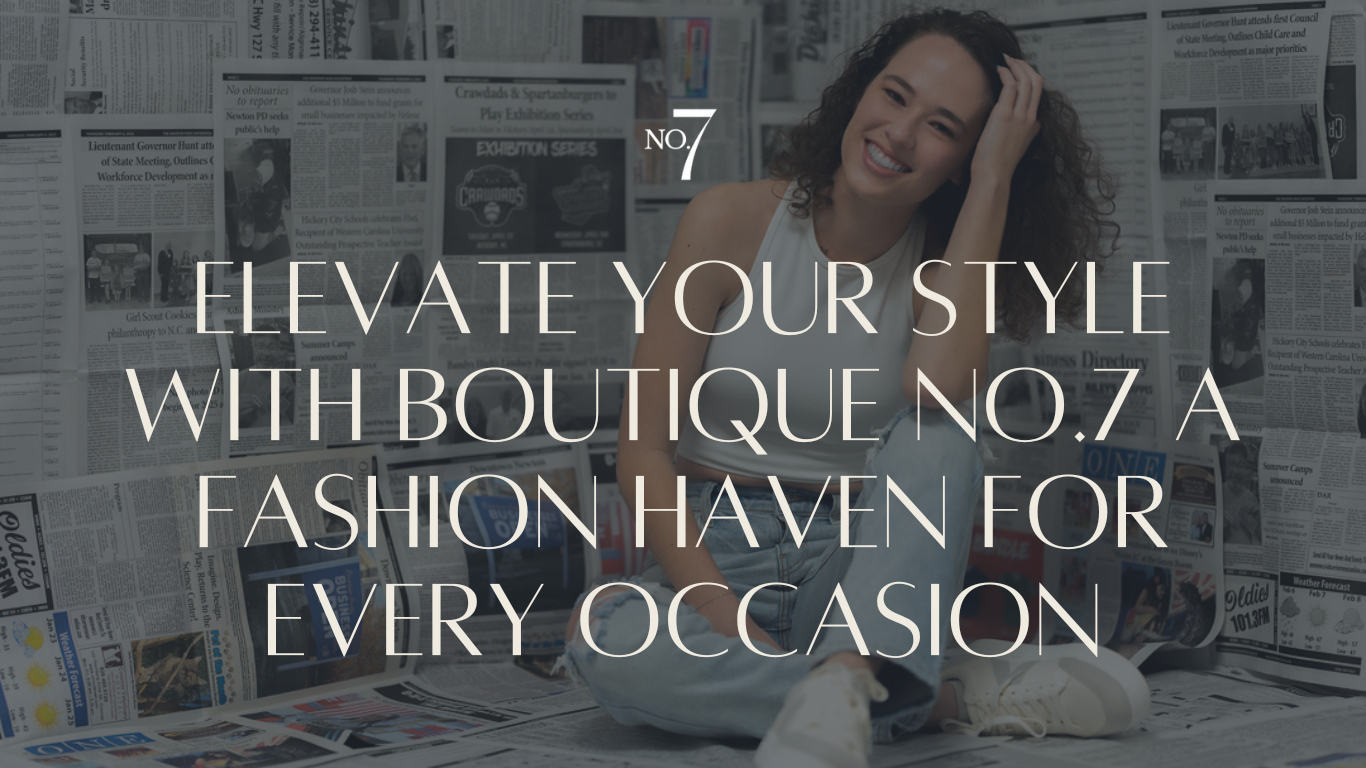 Elevate Your Style with Boutique No.7 A Fashion Haven for Every Occasion